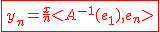 2$\red\fbox{y_n=\frac{x}{n}<A^{-1}(e_1),e_n>}